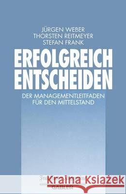 Erfolgreich Entscheiden: Der Managementleitfaden Für Den Mittelstand Weber, Jürgen 9783322844354 Gabler Verlag