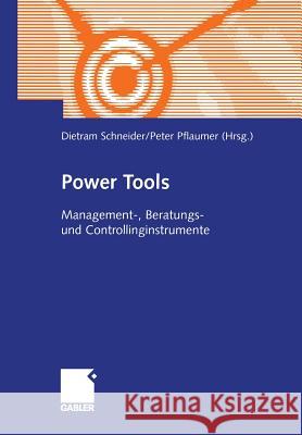 Power Tools: Management-, Beratungs- Und Controllinginstrumente Dietram Schneider Peter Pflaumer 9783322844620 Gabler Verlag