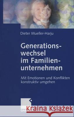 Generationswechsel Im Familienunternehmen: Mit Emotionen Und Konflikten Konstruktiv Umgehen Mueller-Harju, Dieter 9783322845047 Gabler Verlag