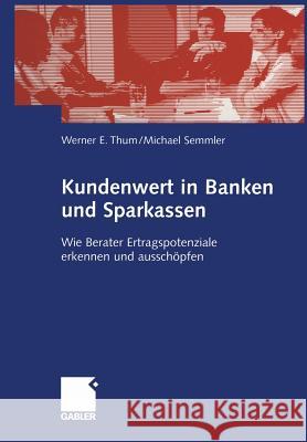 Kundenwert in Banken Und Sparkassen: Wie Berater Ertragspotenziale Erkennen Und Ausschöpfen Thum, Werner 9783322845306