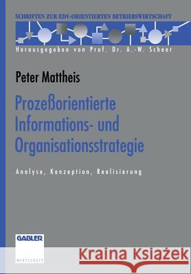 Prozeßorientierte Informations- Und Organisationsstrategie: Analyse, Konzeption, Realisierung Mattheis, Peter 9783322845764 Springer