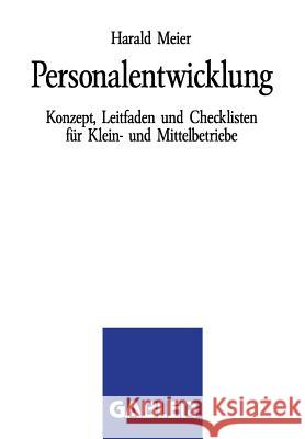 Personalentwicklung: Konzept, Leitfaden Und Checklisten Für Klein- Und Mittelbetriebe Meier, Harald 9783322846013 Gabler Verlag