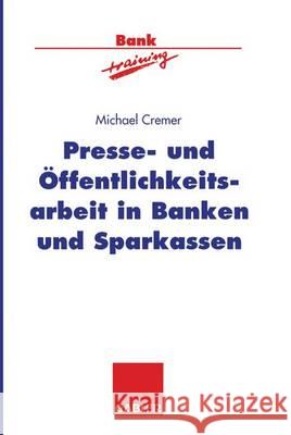 Presse- Und Öffentlichkeitsarbeit in Banken Und Sparkassen Cremer, Michael 9783322846129 Gabler Verlag