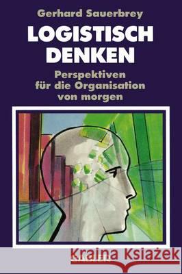 Logistisch Denken: Perspektiven Für Die Organisation Von Morgen Sauerbrey, Gerhard 9783322846532 Gabler Verlag
