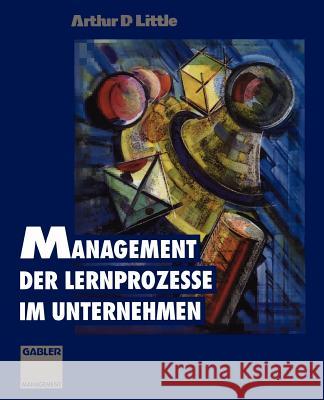 Management Der Lernprozesse Im Unternehmen Little, Arthur D. 9783322846570 Gabler Verlag
