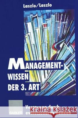 Managementwissen Der 3. Art: Vorsprung Durch Evolutionäres Denken Laszlo, Ervin 9783322846662 Gabler Verlag