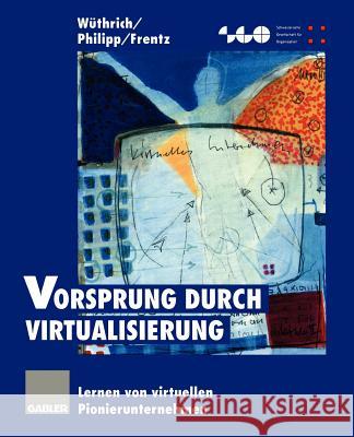 Vorsprung Durch Virtualisierung: Lernen Von Virtuellen Pionierunternehmen Wüthrich, Hans A. 9783322846914 Gabler Verlag