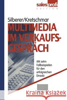 Multimedia Im Verkaufsgespräch: Mit Zehn Fallbeispielen Für Den Erfolgreichen Einsatz Silberer, Günter 9783322847249