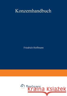 Konzernhandbuch: Recht -- Steuern -- Rechnungslegung -- Führung -- Organisation -- Praxisfälle Hoffmann, Friedrich 9783322847409