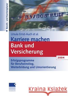 Karriere Machen Bank Und Versicherung 2004: Erfolgsprogramme Für Berufseinstieg, Weiterbildung Und Umorientierung Ernst-Auch, Ursula 9783322847751