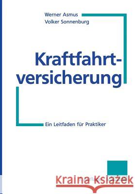 Kraftfahrtversicherung: Ein Leitfaden Für Praktiker Asmus, Werner 9783322847867 Gabler Verlag