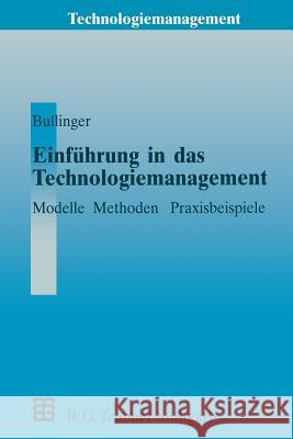 Einführung in Das Technologiemanagement: Modelle, Methoden, Praxisbeispiele Bullinger, Hans-Jörg 9783322848598