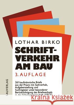 Schriftverkehr Am Bau: 261 Kaufmännische Briefe Aus Der Baupraxis Mit Sachverhalt, Aufgabenstellung Und Suchregister Unter Besonderer Berücks Birko, Lothar 9783322848888