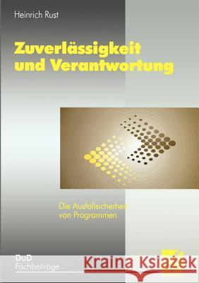 Zuverlässigkeit Und Verantwortung: Die Ausfallsicherheit Von Programmen Rust, Heinrich 9783322849359
