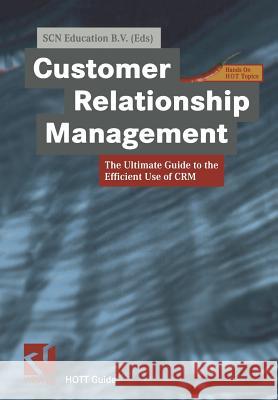 Customer Relationship Management: The Ultimate Guide to the Efficient Use of Crm Education, Scn 9783322849632 Vieweg+teubner Verlag