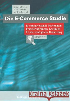 Die E-Commerce Studie: Richtungweisende Marktdaten, Praxiserfahrungen, Leitlinien Für Die Strategische Umsetzung Gareis, Karsten 9783322849687 Vieweg+teubner Verlag