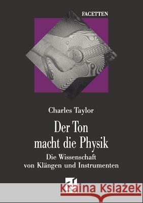 Der Ton Macht Die Physik: Die Wissenschaft Von Klängen Und Instrumenten Taylor, Charles 9783322849991 Vieweg+teubner Verlag