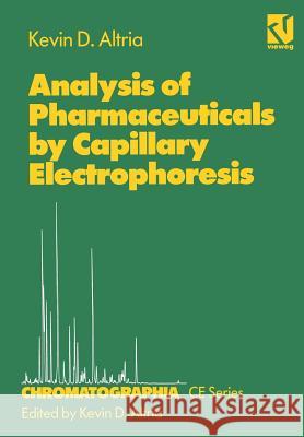 Analysis of Pharmaceuticals by Capillary Electrophoresis Kevin D. Altria Kevin D. Altria 9783322850133 Vieweg+teubner Verlag