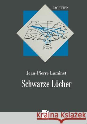 Schwarze Löcher: Aus Dem Französischen Übersetzt Von Thomas Filk Luminet, Jean-Pierre 9783322850157 Vieweg+teubner Verlag
