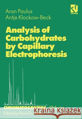 Analysis of Carbohydrates by Capillary Electrophoresis Aran Paulus Antje Klockow-Beck Kevin D. Altria 9783322850225 Vieweg+teubner Verlag