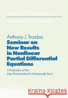 Seminar on New Results in Nonlinear Partial Differential Equations: A Publication of the Max-Planck-Institut Für Mathematik, Bonn Hirzebruch, Friedrich 9783322850515 Vieweg+teubner Verlag