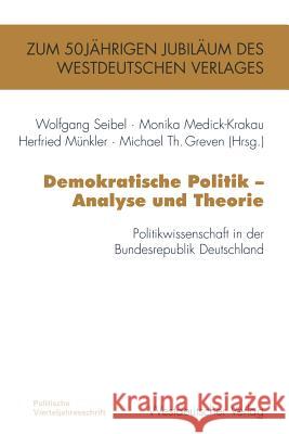 Demokratische Politik -- Analyse Und Theorie: Politikwissenschaft in Der Bundesrepublik Deutschland Seibel, Wolfgang 9783322851130