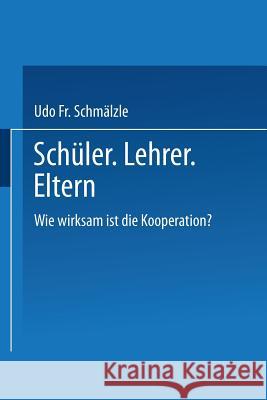 Schüler. Lehrer. Eltern.: Wie Wirksam Ist Die Kooperation? Schmälzle, Udo 9783322851468 Vs Verlag Fur Sozialwissenschaften