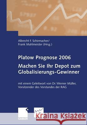 Platow Prognose 2006: Machen Sie Ihr Depot Zum Globalisierungs-Gewinner Albrecht F. Schirmacher Frank Mahlmeister 9783322852434 Gabler Verlag