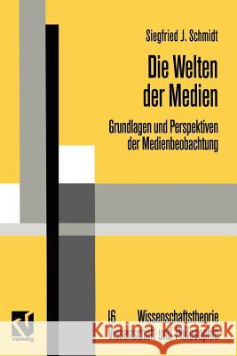 Die Welten Der Medien: Grundlagen Und Perspektiven Der Medienbeobachtung Schmidt, Siegfried J. 9783322865137 Vieweg+teubner Verlag