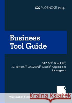 Business Tool Guide: SAP R/3(r), Baanerp(r), J.D. Edwards(r) Oneworld(r), Oracle(r) Applications Im Vergleich So Treffen Sie Für Ihr Untern Csc Ploenzke Competence Center Consult 9783322865359 Gabler Verlag