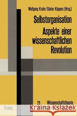 Selbstorganisation: Aspekte Einer Wissenschaftlichen Revolution Krohn, Wolfgang 9783322865465 Vieweg+teubner Verlag