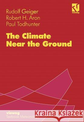 The Climate Near the Ground Rudolf Geiger Robert H. Aron Paul Todhunter 9783322865847 Vieweg+teubner Verlag