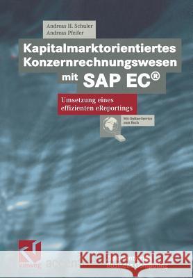 Kapitalmarktorientiertes Konzernrechnungswesen Mit SAP Ec(r): Umsetzung Eines Effizienten Ereportings Andreas H. Schuler Andreas Pfeifer Stephen Fedtke 9783322865861 Vieweg+teubner Verlag