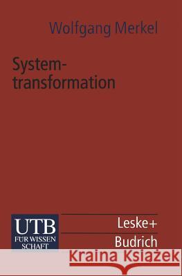 Systemtransformation: Eine Einführung in Die Theorie Und Empirie Der Transformationsforschung Merkel, Wolfgang 9783322866851