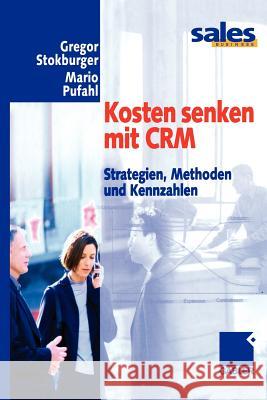 Kosten Senken Mit Crm: Strategien, Methoden Und Kennzahlen Stokburger, Gregor 9783322867070 Gabler Verlag