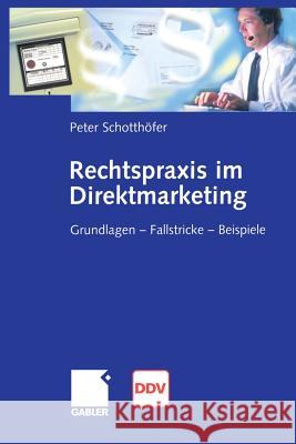 Rechtspraxis Im Direktmarketing: Grundlagen -- Fallstricke -- Beispiele Schotthöfer, Peter 9783322867209 Gabler Verlag