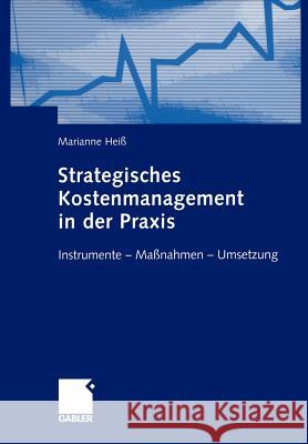 Strategisches Kostenmanagement in Der Praxis: Instrumente -- Maßnahmen -- Umsetzung Heiß, Marianne 9783322867254 Gabler Verlag