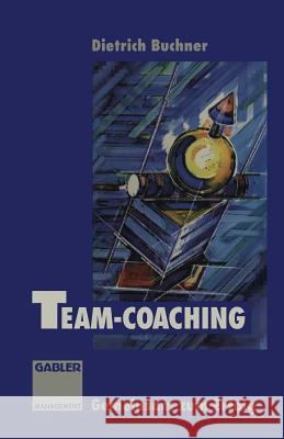 Team-Coaching: Gemeinsam Zum Erfolg Buchner, Dietrich 9783322867445 Springer