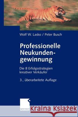 Professionelle Neukundengewinnung: Erfolgsstrategien Kreativer Verkäufer Lasko, Wolf 9783322867599 Gabler Verlag