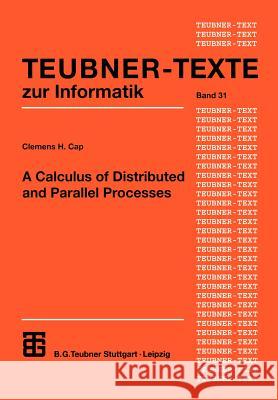 A Calculus of Distributed and Parallel Processes Clemens H. Cap 9783322867650 Vieweg+teubner Verlag