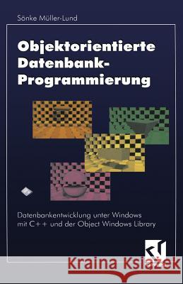 Objektorientierte Datenbankprogrammierung: Datenbankentwicklung Unter Windows Mit C++ Und Der Object Windows Library Müller-Lund, Sönke 9783322868169