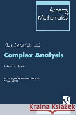 Complex Analysis: Proceedings of the International Workshop Wuppertal 1990 Diederich, Klas 9783322868589