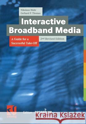 Interactive Broadband Media: A Guide for a Successful Take-Off Mohr, Nikolaus 9783322868695 Vieweg+teubner Verlag