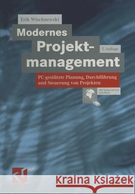 Modernes Projektmanagement: PC-gestützte Planung, Durchführung und Steuerung von Projekten Erik Wischnewski 9783322868725