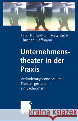 Unternehmenstheater in Der Praxis: Veränderungsprozesse Mit Theater Gestalten -- Ein Sachroman Flume, Peter 9783322869326 Gabler Verlag