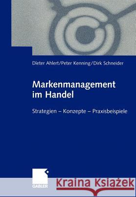 Markenmanagement Im Handel: Von Der Handelsmarkenführung Zum Integrierten Markenmanagement in Distributionsnetzen Strategien -- Konzepte -- Praxis Ahlert, Dieter 9783322869340 Gabler Verlag
