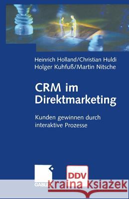 Crm Im Direktmarketing: Kunden Gewinnen Durch Interaktive Prozesse Holland, Heinrich 9783322869562 Gabler Verlag
