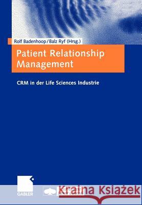 Patient Relationship Management: Crm in Der Life Sciences Industrie Badenhoop, Rolf 9783322869609 Gabler Verlag
