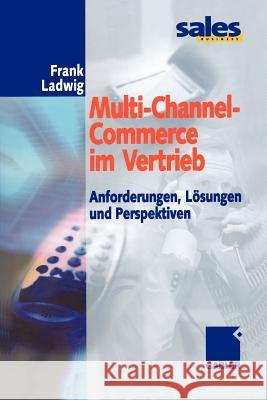 Multi-Channel-Commerce Im Vertrieb: Anforderungen, Lösungen Und Perspektiven Ladwig, Frank 9783322869814 Gabler Verlag