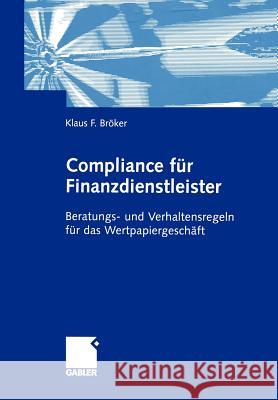 Compliance Für Finanzdienstleister: Beratungs- Und Verhaltensregeln Für Das Wertpapiergeschäft Bröker, Klaus 9783322870063 Gabler Verlag